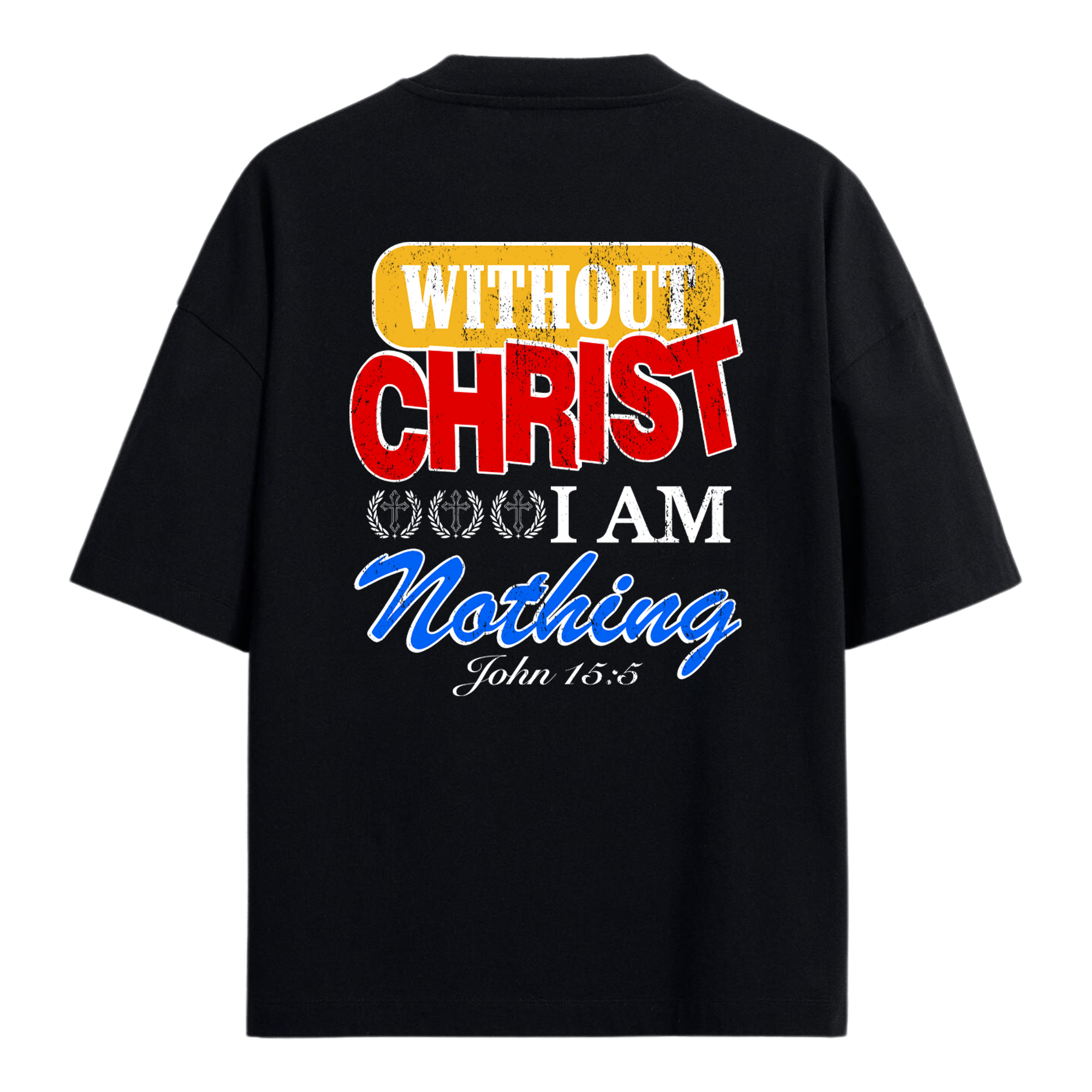 Without Christ I Am Nothing Oversized T-Shirt – Christian Streetwear | John 15:5