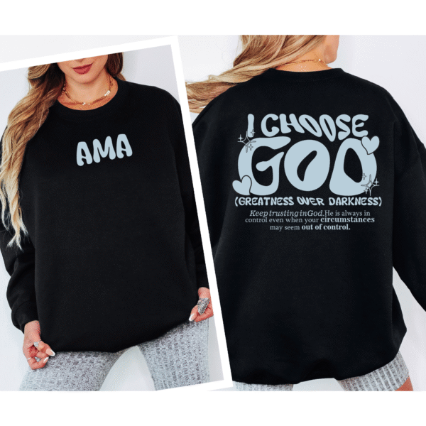 I Choose God Sweatshirt – AMA Christian Crewneck “Greatness Over Darkness” (Unisex)